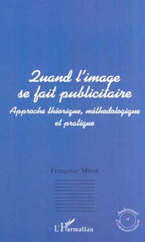 Quand l'image se fait publicitaire : approche théorique, méthodologique et pratique