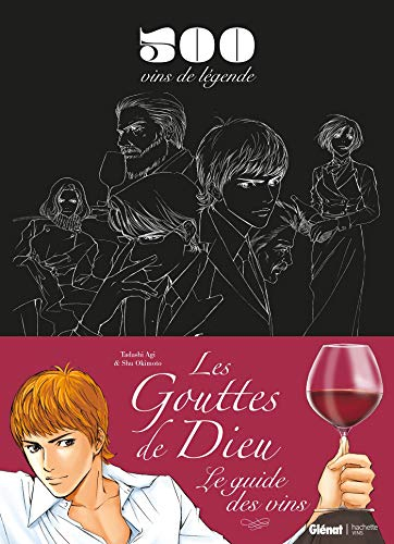 Les gouttes de Dieu : le guide des vins : 500 vins de légende