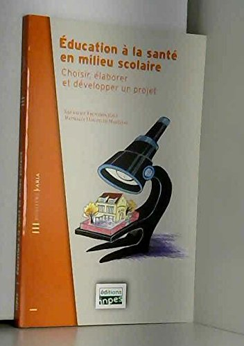 Éducation à la santé en milieu scolaire : choisir, élaborer et développer un projet (dossiers varia)