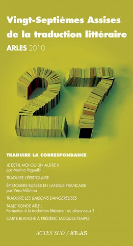 Vingt-septièmes assises de la traduction littéraire, Arles 2010 : traduire la correspondance