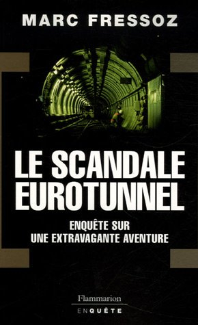 Le scandale Eurotunnel : enquête sur une extravagante aventure