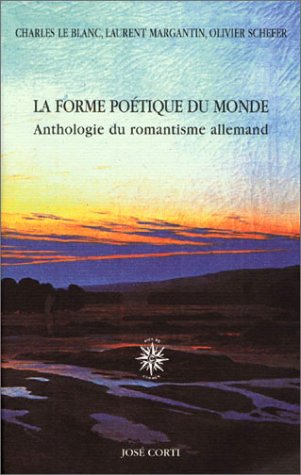 La forme poétique du monde : anthologie du romantisme allemand