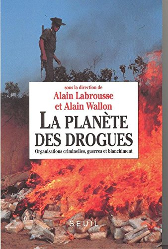 La planète des drogues : organisations criminelles, guerres et blanchiment : actes du 1er colloque i
