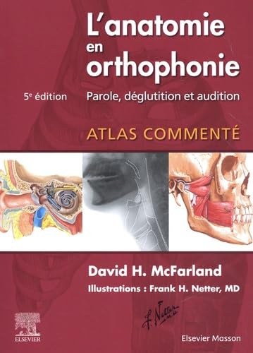 L'anatomie en orthophonie : parole, déglutition et audition : atlas commenté