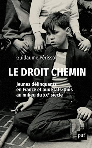 Le droit chemin : jeunes délinquants en France et aux Etats-Unis au milieu du XXe siècle