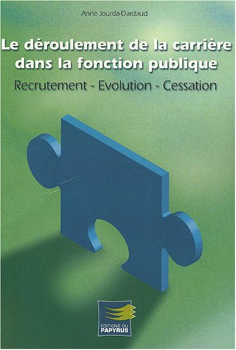 Le déroulement de la carrière dans la fonction publique : recrutement, évolution, cessation