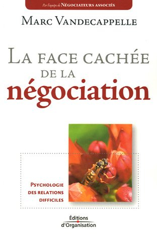 La face cachée de la négociation : psychologie des relations difficiles