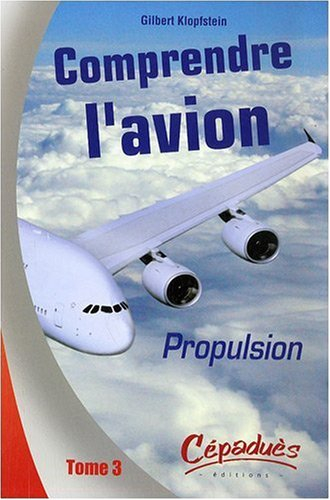 Comprendre l'avion. Vol. 3. L'avion en vol : propulsion