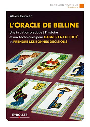 L'oracle de Belline : une initiation pratique à l'histoire et aux techniques pour gagner en lucidité