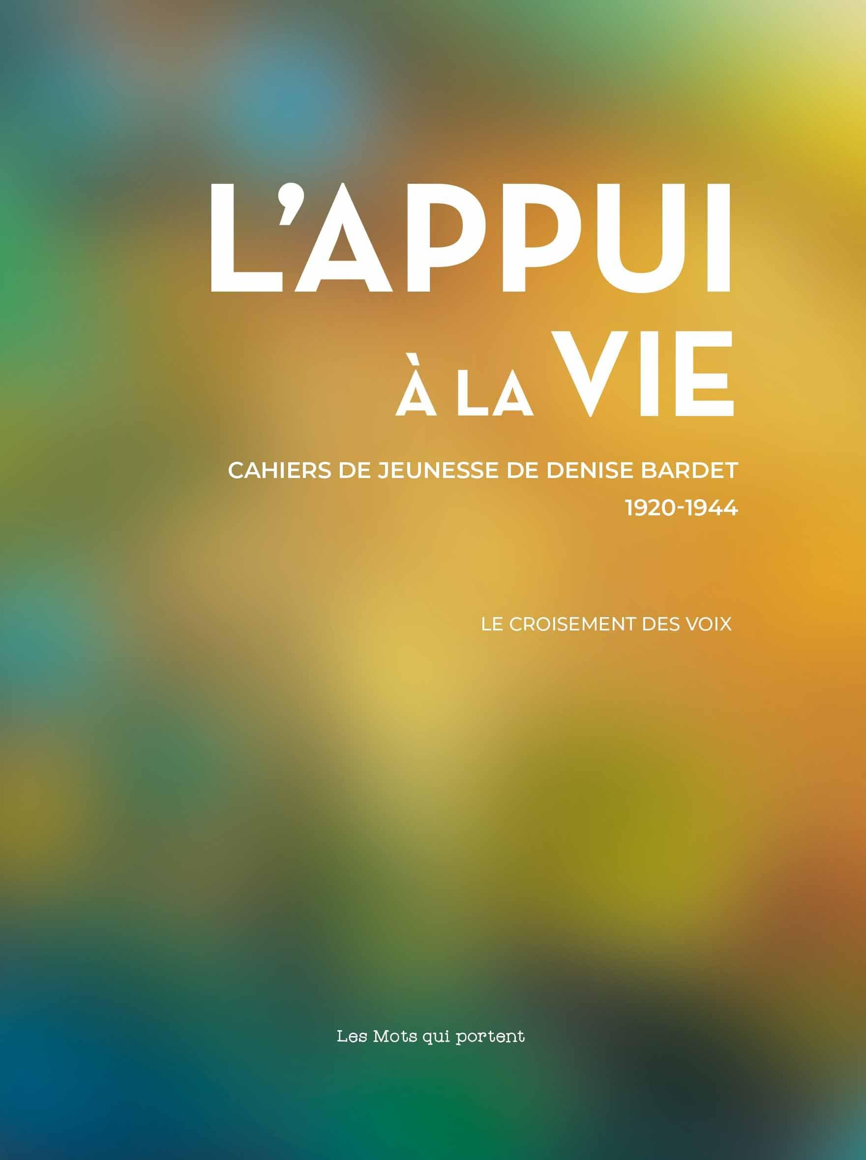 L'appui à la vie : cahiers de jeunesse de Denise Bardet : 1920-1944