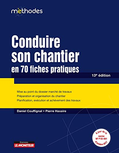 Conduire son chantier en 70 fiches pratiques : mise au point du dossier marché de travaux, préparati