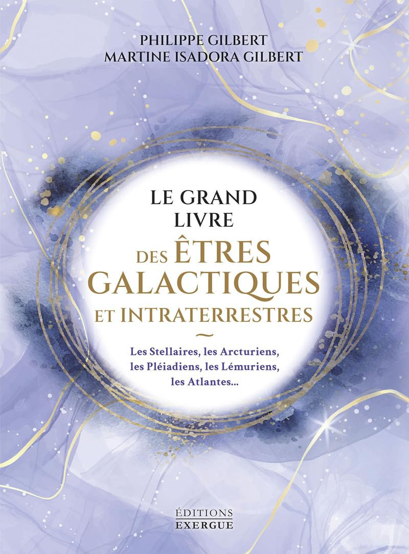 Le grand livre des êtres galactiques et intraterrestres : les Stellaires, les Arcturiens, les Pléiad