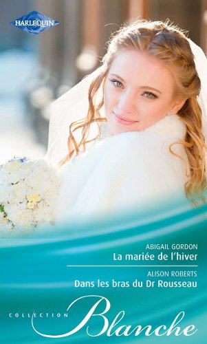 La mariée de l'hiver. Dans les bras du Dr Rousseau