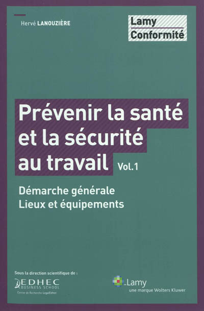 Prévenir la santé et la sécurité au travail. Vol. 1. Démarche générale, lieux et équipements