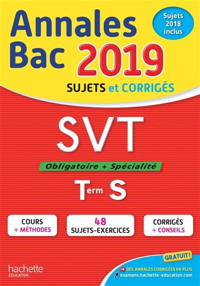 SVT, obligatoire + spécialité, terminale S : annales bac 2019 : sujets et corrigés, sujets 2018 incl