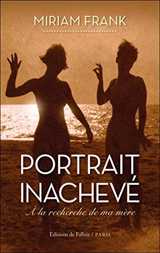 Portrait inachevé : à la recherche de ma mère