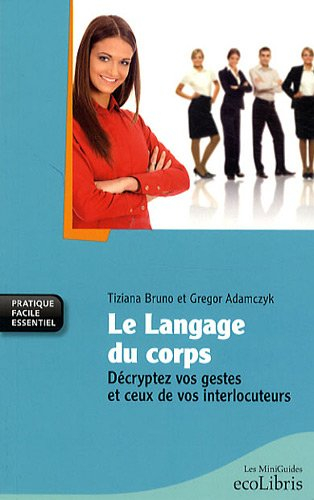 Le langage du corps : décryptez vos gestes et ceux de vos interlocuteurs