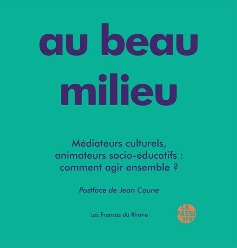 Au beau milieu : médiateurs culturels, animateurs socio-éducatifs : comment agir ensemble ?