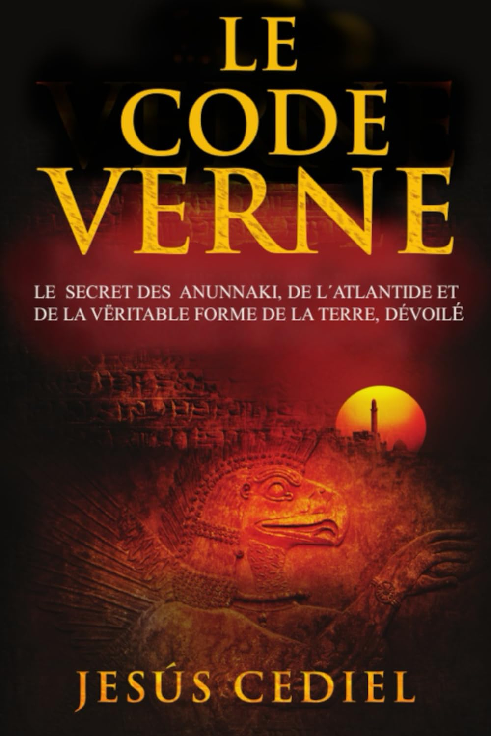 Le Code Verne: Le secret des Anunnaki, de l' Atlantide et de la véritable forme de la Terre, dévoilé