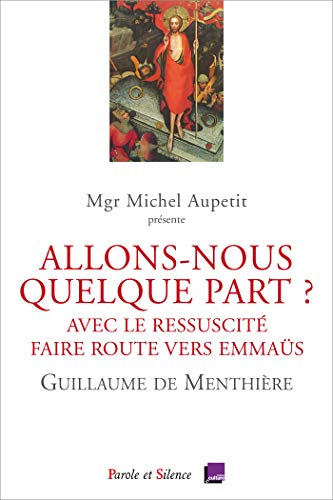 Allons-nous quelque part ? : avec le Ressuscité, faire route vers Emmaüs : conférences de carême 201