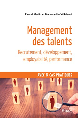 Management des talents : recrutement, développement, employabilité, performance : avec 8 cas pratiqu