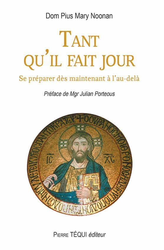 Tant qu'il fait jour : se préparer dès maintenant à l'au-delà
