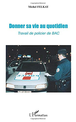 Donner sa vie au quotidien : travail de policier de BAC