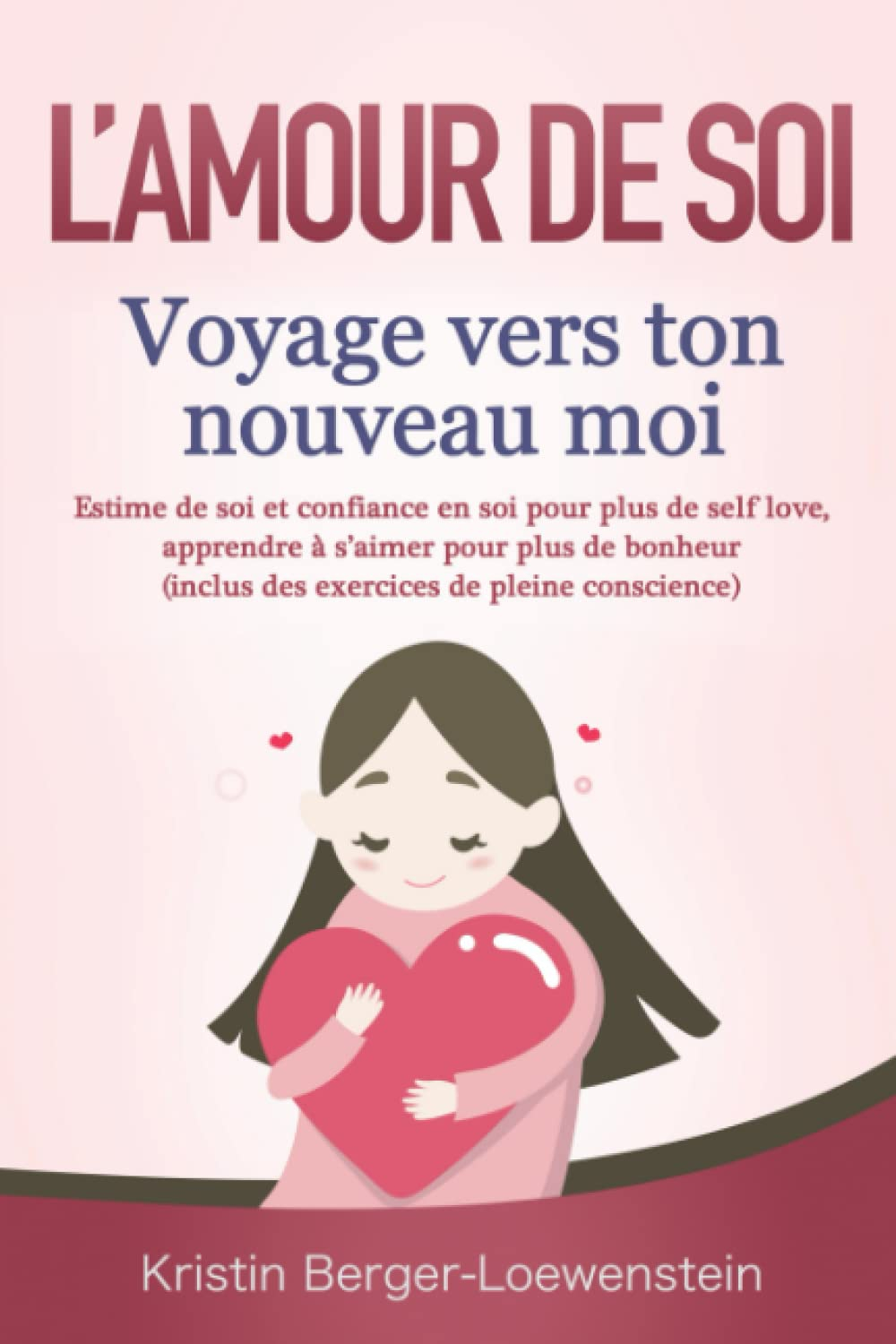 L’AMOUR DE SOI – Voyage vers ton nouveau moi: Estime de soi et confiance en soi pour plus de self lo