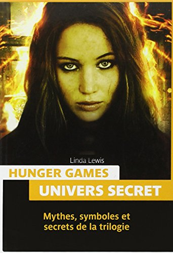 Hunger games : univers secret : mythes, symboles et secrets de la trilogie