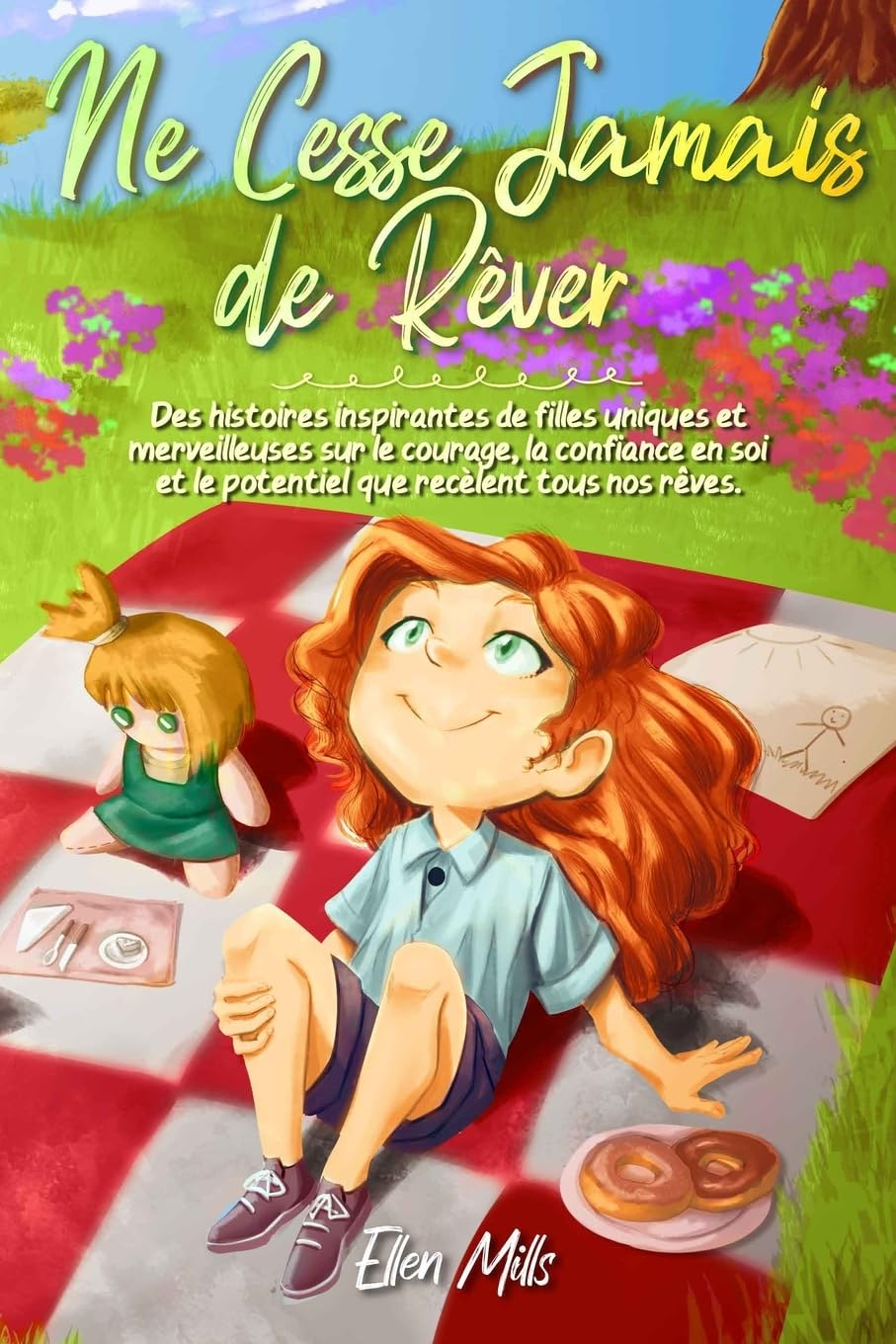 Ne Cesse Jamais de Rêver: Des histoires inspirantes de filles uniques et merveilleuses sur le courag