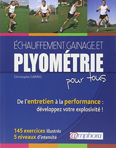 Echauffement, gainage et plyométrie pour tous : de l'entretien à la performance, développez votre ex