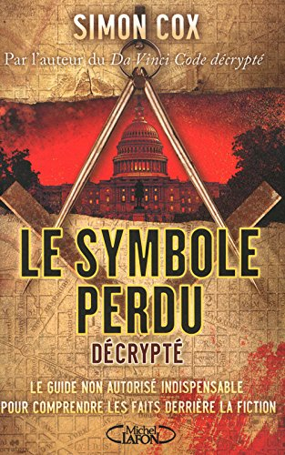 Le symbole perdu décrypté : le guide non autorisé indispensable pour comprendre les faits derrière l