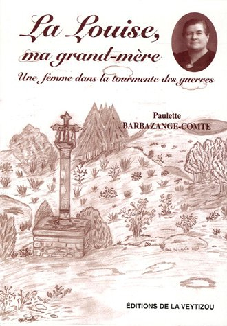 La Louise, ma grand-mère : une femme dans la tourmente des guerres