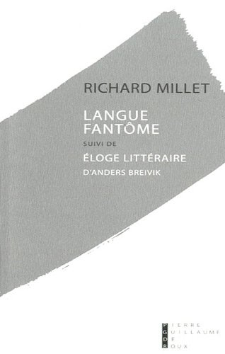 Langue fantôme : essai sur la paupérisation de la langue. Eloge littéraire d'Anders Breivik