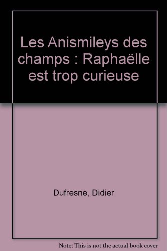 Les anismileys. Vol. 4. Raphaëlle est trop curieuse