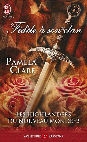 Les highlanders du Nouveau Monde. Vol. 2. Fidèle à son clan