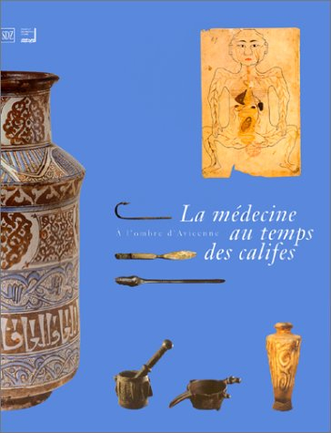 La médecine au temps des califes : à l'ombre d'Avicenne