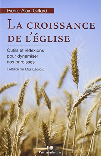 La croissance de l'Eglise : outils et réflexions pour dynamiser nos paroisses