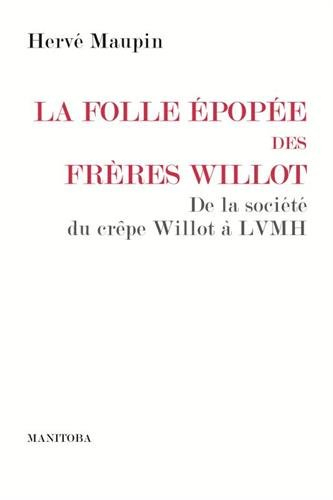 La folle épopée des frères Willot : de la société du crêpe Willot au groupe LVMH