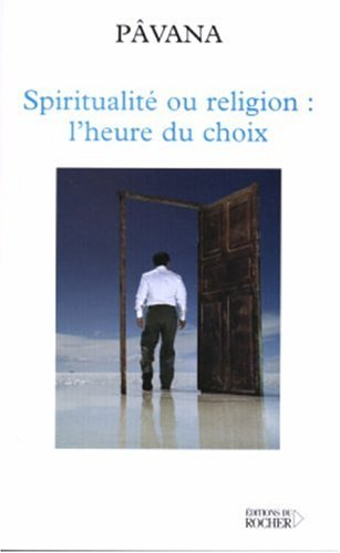Spiritualité ou religion : l'heure du choix : défis pour une planète réconcilée