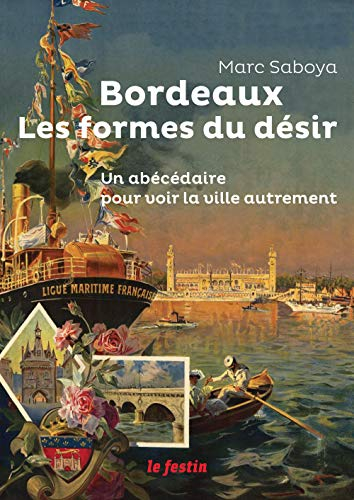 Bordeaux, les formes du désir : un abécédaire pour voir la ville autrement