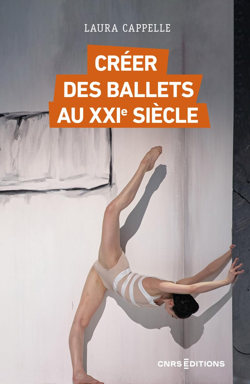 Créer des ballets au XXIe siècle : enquête sur les nouveaux classiques, de l'Opéra de Paris au Bolch
