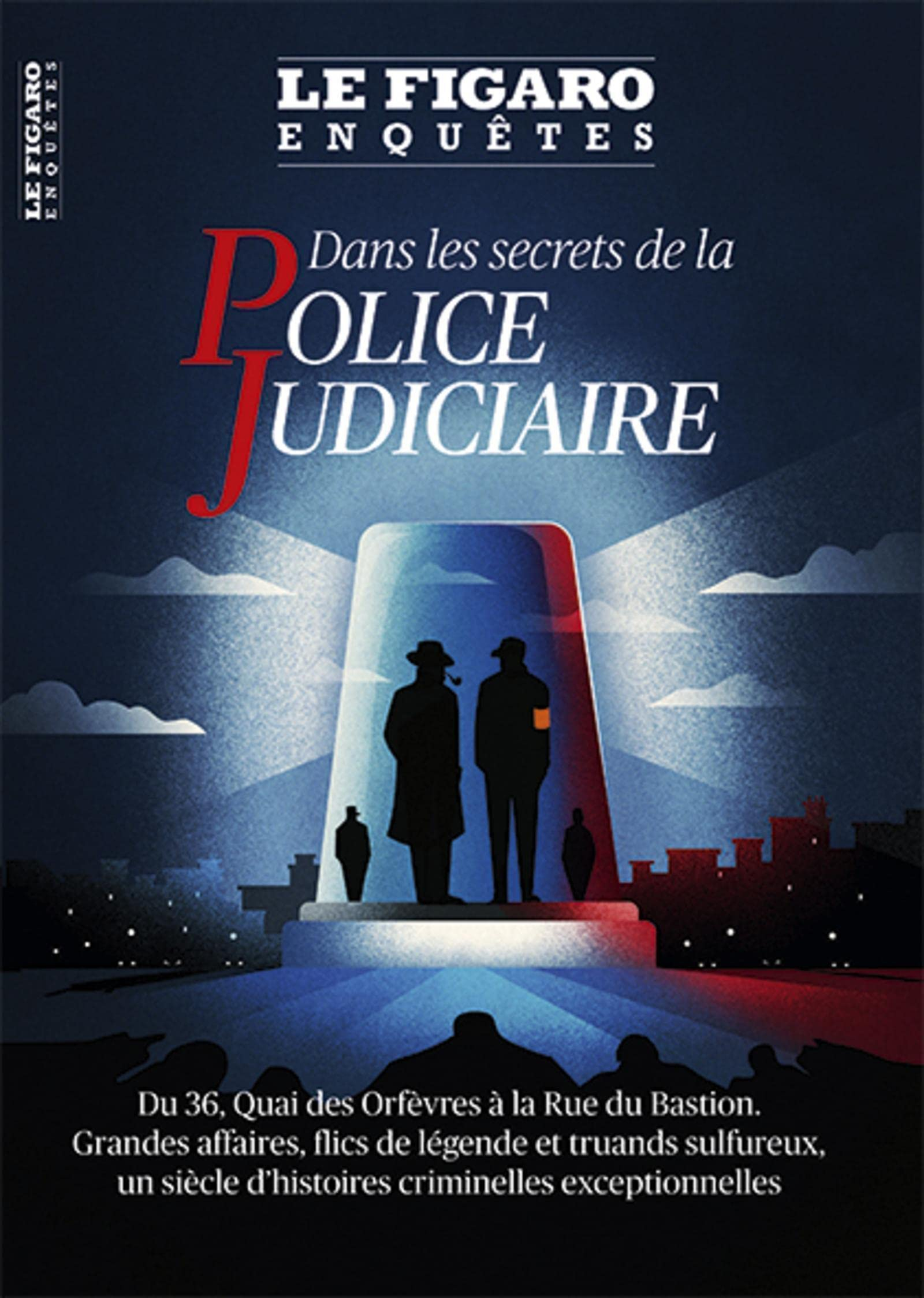 Le Figaro enquêtes, hors-série. Dans les secrets de la police judiciaire : du 36, quai des Orfèvres 