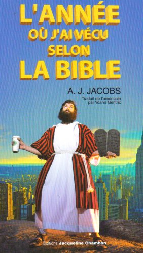 L'année où j'ai vécu selon la Bible ou L'humble quête d'un homme qui chercha à suivre la Bible aussi