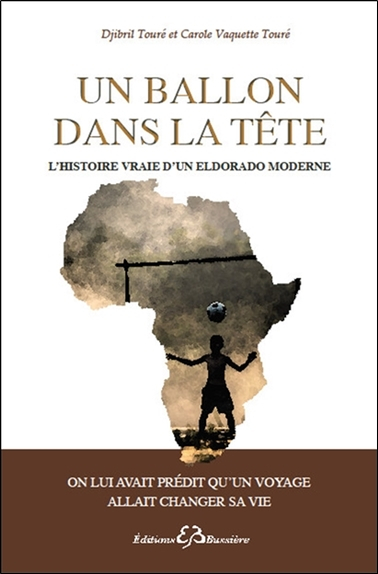 Un ballon dans la tête : l'histoire vraie d'un eldorado moderne