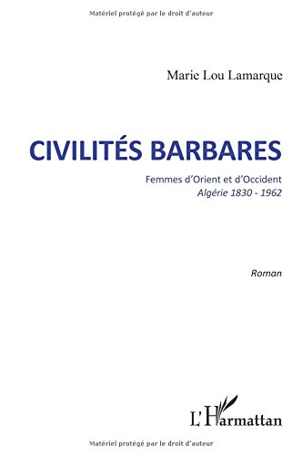 Civilités barbares : femmes d'Orient et d'Occident, Algérie 1830-1962