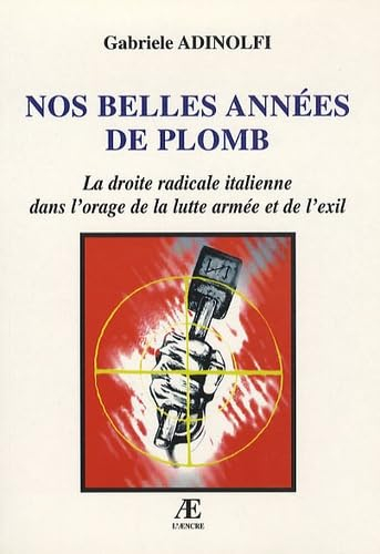 Nos belles années de plomb : la droite radicale italienne dans l'orage de la lutte armée et de l'exi