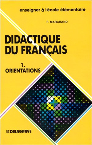 Didactique du français : enseigner à l'école élémentaire. Vol. 1. Orientations