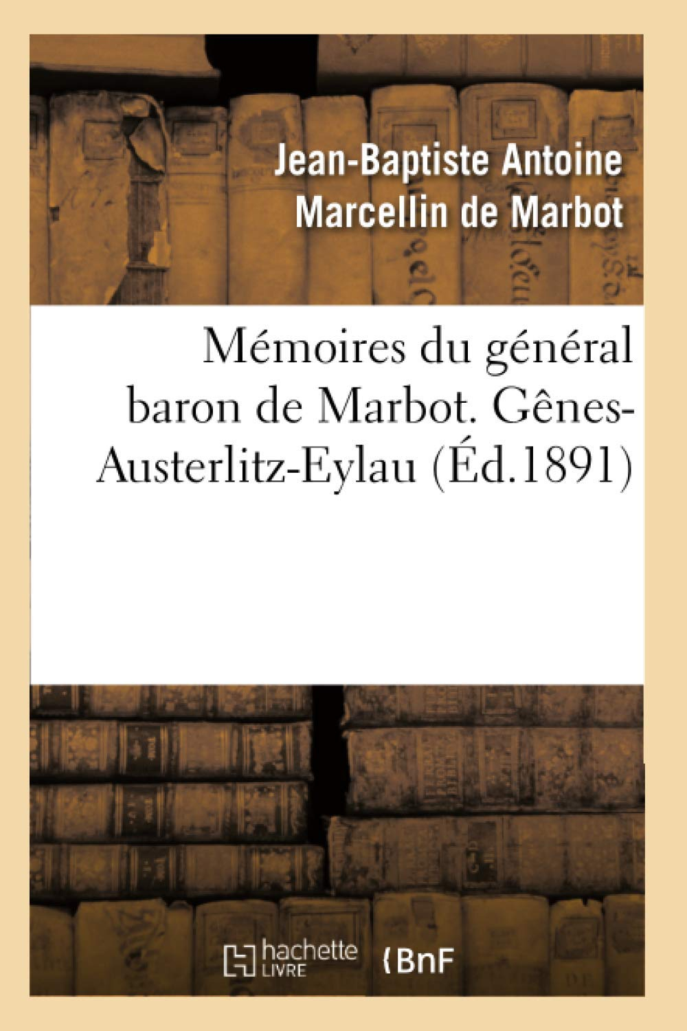 Mémoires du général baron de Marbot. Gênes-Austerlitz-Eylau (Ed.1891)