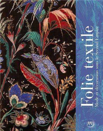 Folie textile, mode et décoration sous le Second Empire : exposition, Musées et domaine nationaux de